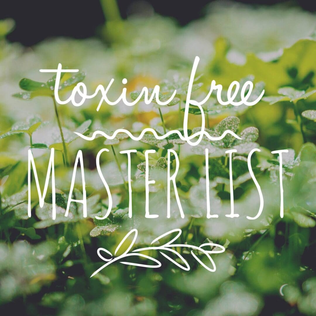 White text on green leaves: Toxin free master list.